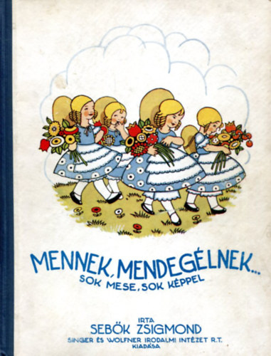 Sebők Zsigmond: Mennek, mendegélnek...sok mese sok képpel
