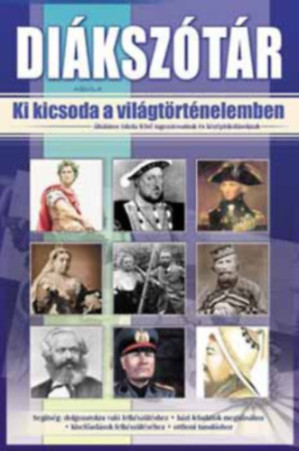 Kukkné Fekete Zsuzsa: Ki kicsoda a világtörténelemben? - Diákszótár