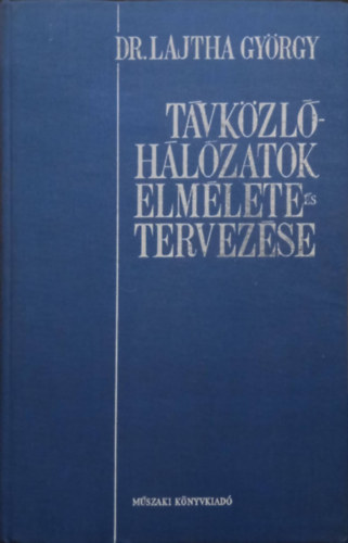 Dr. Lajtha György: Távközlő- hálózatok elmélete és tervezése