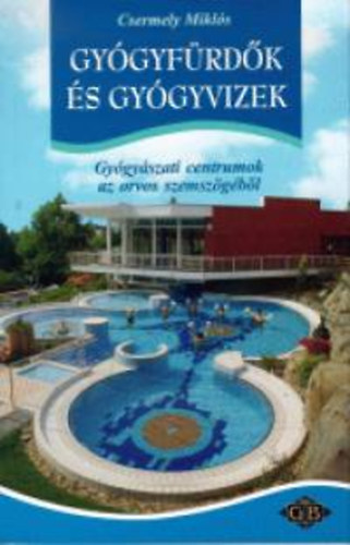 Csermely Miklós: Gyógyfürdők és gyógyvizek- Gyógyászati centrumok az orvos szemszögéből
