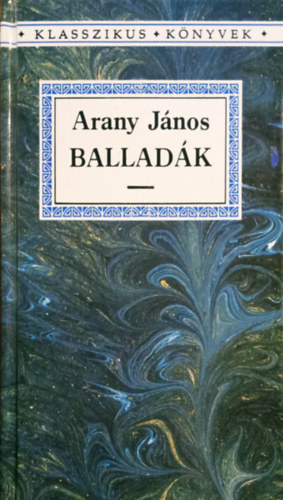 Arany János, Horváth Zsuzsa (Szerk.): Balladák (Klasszikus Könyvek)
