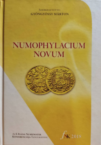 Gyöngyössy Márton (szerk.): NUMOPHYLACIUM NOVUM. Az I. Fiatal Numizmaták Konferenciája (2018) tanulmányai