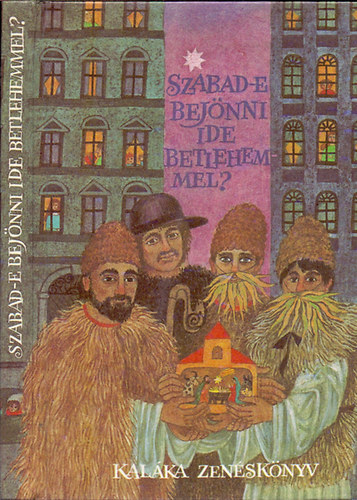 Kaláka Együttes: Szabad-e bejönni ide betlehemmel?