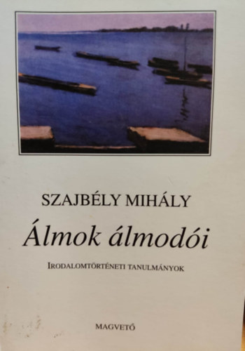 Szajbély Mihály: Álmok álmodói