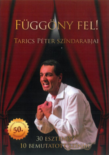 Tarics Péter: Függöny fel! - Tarics Péter színdarabjai
