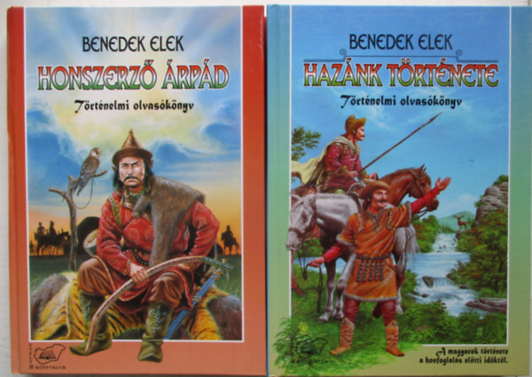 Benedek Elek: Honszerző Árpád + Hazánk története - Történelmi olvasókönyv 2 kötet