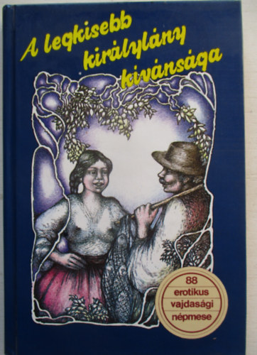 Dr. Burány Béla gyűjtötte: A legkisebb királylány kívánsága (88 vajdasági erotikus és obszcén népmese)