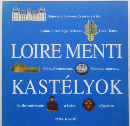 Nicole Jusserand (főszerk.): Loire menti kastélyok