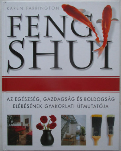 Karen Farrington: Feng shui: Az egészség, gazdagság és boldogság elérésének útmutatója