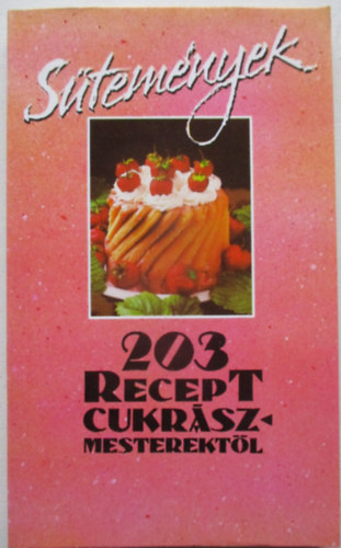 Dr. Dunszt K.-Guóth J. (szer.): Sütemények 203 recept cukrászmesterektől
