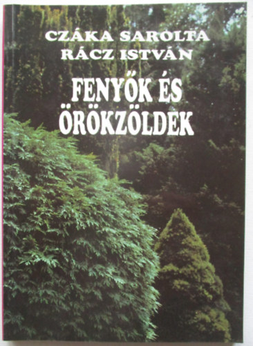 Czáka Sarolta; Rácz István: Fenyők és örökzöldek