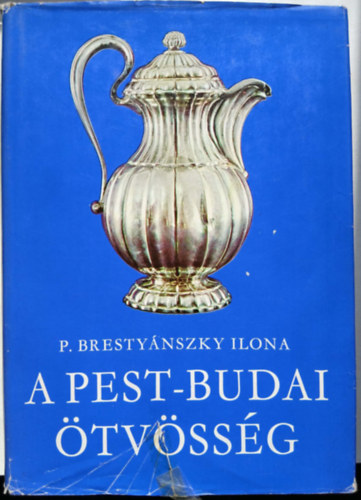 P. Brestyánszky Ilona: A pest-budai ötvösség