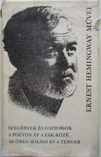 Ernest Hemingway: Szegények és gazdagok - A folyón át a fák közé - Az öreg halász és a tenger (Ernest Hemingway művei 5.) - Számozott,