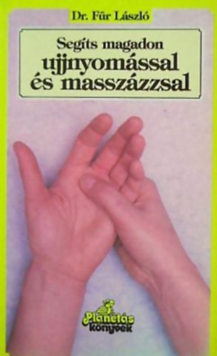 Dr. Für László GRAFIKUS Dr. Gébert Ilona: Segíts magadon ujjnyomással és -masszázzsal - Planétás könyvek