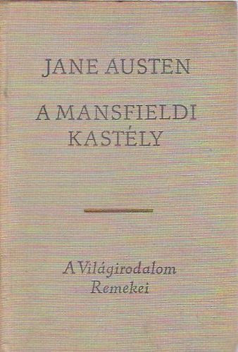 Jane Austen, Szerk.: Geher István, Ford.: Réz Ádám: A mansfieldi kastély (A világirodalom remekei)