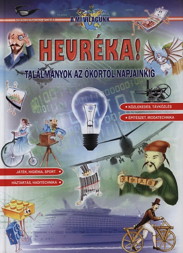 Szabó István Attila (illusztrálta): Heuréka! - Találmányok az ókortól napjainkig (A Mi világunk 28.)