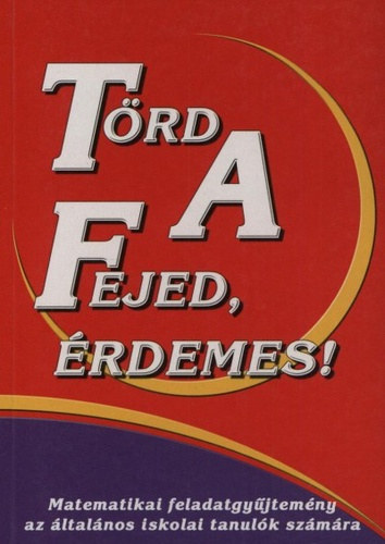 Ligeti Béla, Mosoni György, Lengyel Ferenc (lektor): Törd a fejed, érdemes! Matematikai feladatgyűjtemény az általános iskolai tanulók számára