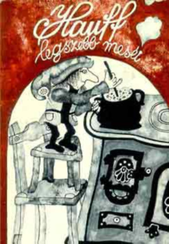 Wilhelm Hauff, Ford.: Rónay György - Jékely Zoltán - Szinnai Tivadar, Graf.: Heinzelmann Emma: Hauff legszebb meséi (Mesék almanachja; A karaván; A gólyakalifa története; Fatme szabadulása; A kis Mukk története; Az álherceg; Alexandria sejkje meg a rabszolgái; Orros, a törpe; Az ifjú angol; Almanzor története; Szaid kalandjai; A kőszív)