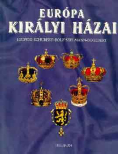 Ludwig Schubert, Rolf Seelmann-Eggebert, Szerk.: Steinert Ágota, Ford.: Orosz Magdolna: Európa királyi házai --- Svédország; Norvégia; Dánia; Anglia; Hollandia; Belgium; Spanyolország (Europas Königshäuser)