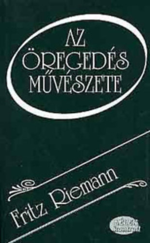 Fritz Riemann, Ford.: Bodrog Miklós: Az öregedés művészete (Lélek kontroll)