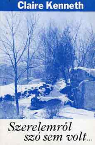 Claire Kenneth: Szerelemről szó sem volt... (Második kiadás)