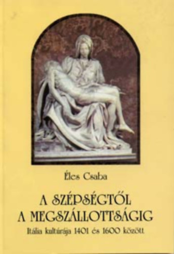 Éles Csaba: A szépségtől a megszállottságig - Itália kultúrája 1401 és 1600 között