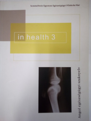 Zöldi-Kovács Katalin; Böszörményi Rózsa: In health 3 - Angol egészségügyi szaknyelv