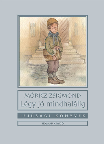 Móricz Zsigmond: Légy jó mindhalálig