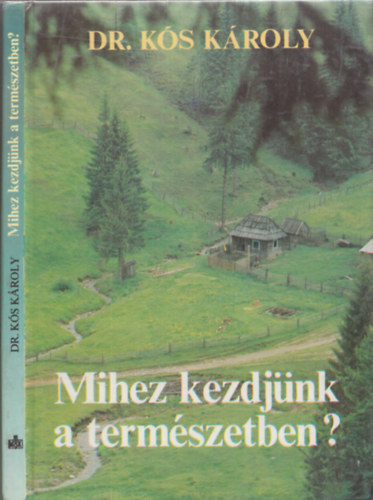 Dr. Kós Károly: Mihez kezdjünk a természetben?