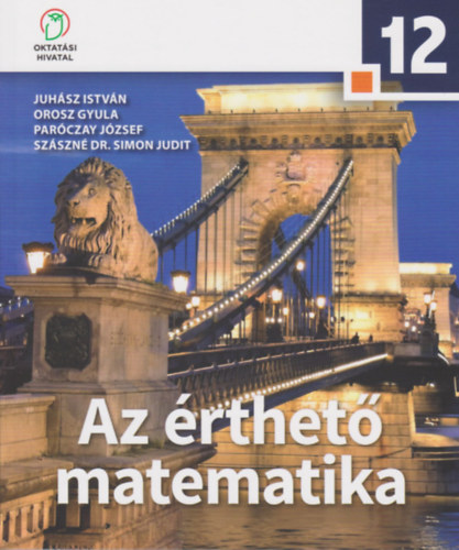 Juhász István · Orosz Gyula · Paróczay József · Szászné Simon Judit: Matematika 12. - Az érthető matematika