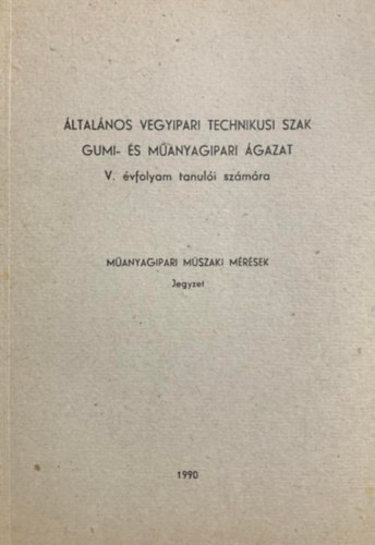 dr. Füzes László: Általános vegyipari technikusi szak - Gumi- és műanyagipari ágazat - V. évfolyam - Műanyagipari műszaki mérések jegyzet