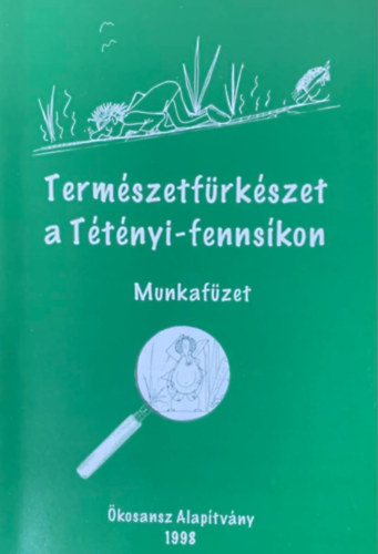 Farkas Zsuzsanna, Holler Judit, Kurucz Márta, Néder Katalin, Victor András: Természetfürkészet a Tétényi-fennsíkon - Munkafüzet