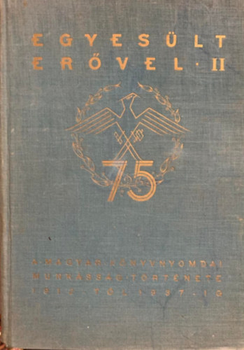 Grósz Ernő: Egyesült erővel II. (A Magyar könyvnyomdai munkásság története)