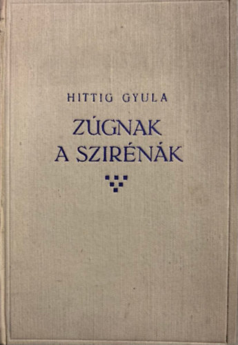 Hittig Gyula: Zúgnak a szirénák