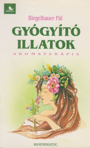 Biegelbauer Pál: Gyógyító illatok