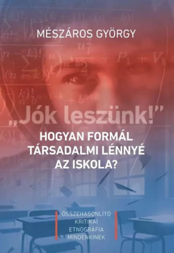 Mészáros György: „Jók leszünk!” - Hogyan formál társadalmi lénnyé az iskola?