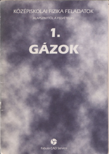 Kovács Géza: Középiskolai fizika feladatok alapszinttől a felvételiig 1. Gázok