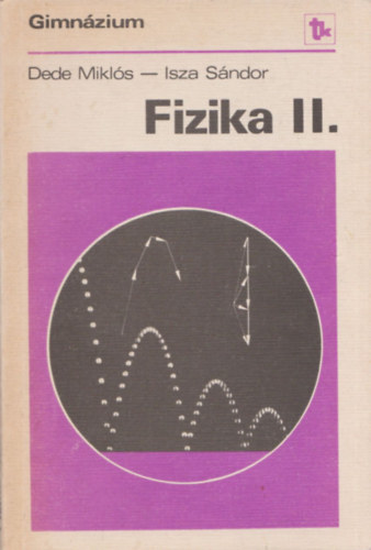 Dede Miklós-Isza Sándor: Fizika II. (Gimnázium II. osztály)