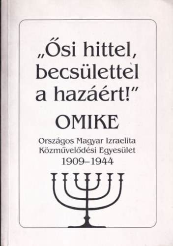 Horák Magda szerk.: 'Ősi hittel, becsülettel a hazáért!' (OMIKE 1909-1944)