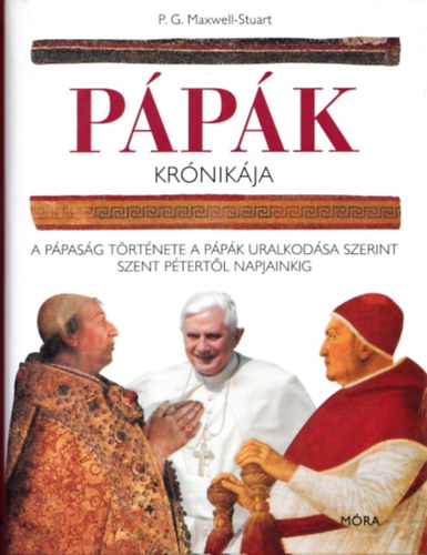P. G. Maxwell-Stuart: Pápák krónikája- A pápaság története a pápák uralkodása szerint Szent Pétertől napjainkig