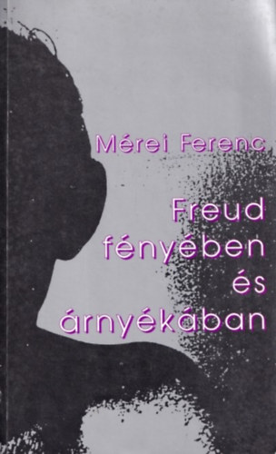 Mérei Ferenc: Freud fényében és árnyékában