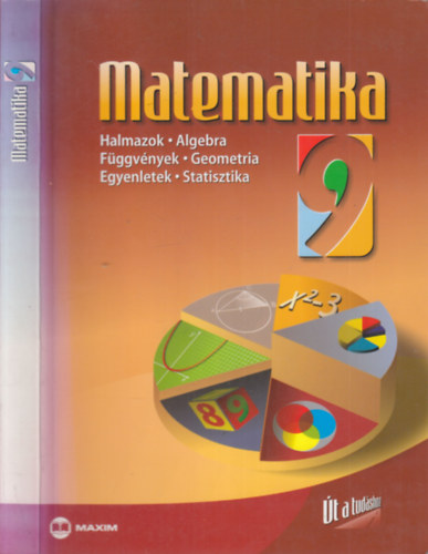 : Matematika 9 (Halmazok, Algebra,Függvények, Geometria, Egyenletek, Statisztika)