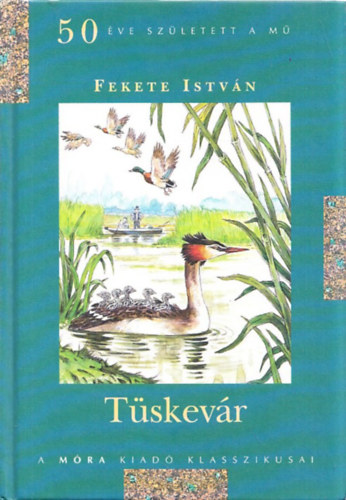 Fekete István: Tüskevár (A Móra Kiadó Klasszikusai) - 50 éve született a mű