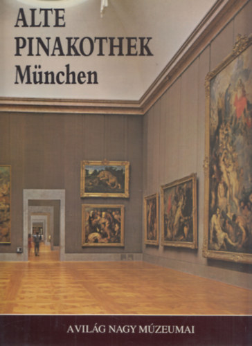 Edi Baccheschi (szerk.); Erich Steingraber: Alte Pinakothek München (a világ nagy múzeumai)