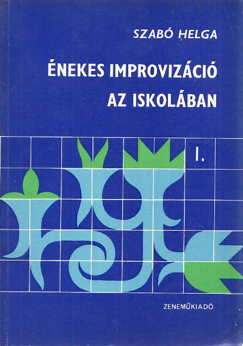 Szabó Helga: Énekes improvizáció az iskolában I. Pentatónia