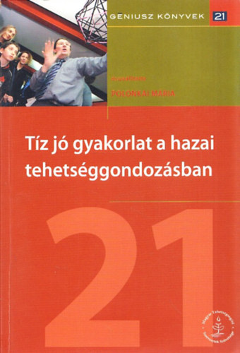 Polonkai Mária (szerk.): Tíz jó gyakorlat a hazai tehetséggondozásban (Géniusz Könyvek 21.)