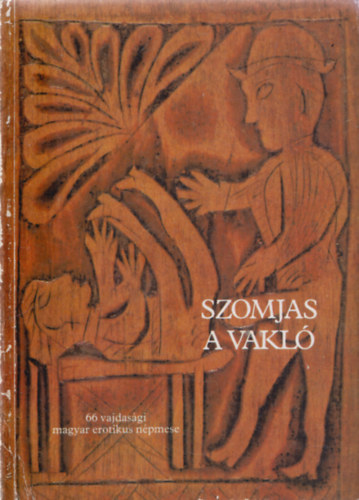 Burány Béla (szerk.): Szomjas a vakló (66 vajdasági magyar erotikus népmese)