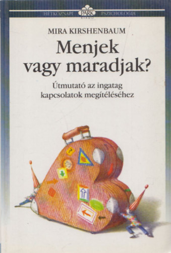 Mira Kirshenbaum: Menjek vagy maradjak? - Útmutató az ingatag kapcsolatok megítéléséhez (Hétköznapi Pszichológia)