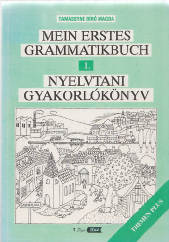 Tamássyné Bíró Magda: Mein erstes Grammatikbuch - Nyelvtani gyakorlókönyv 1. (Themen Plus)