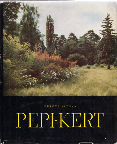 Fekete István: Pepi-kert (A Szarvasi arborétum története és leírása)- I. kiadás